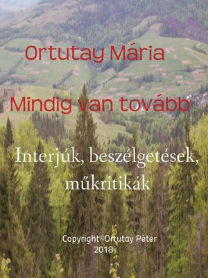 cover image of Ortutay Mária Mindig van tovább Interjúk, beszélgetések, műkritikák